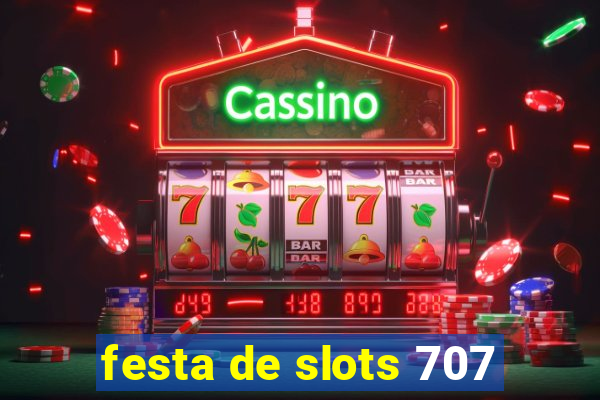 festa de slots 707